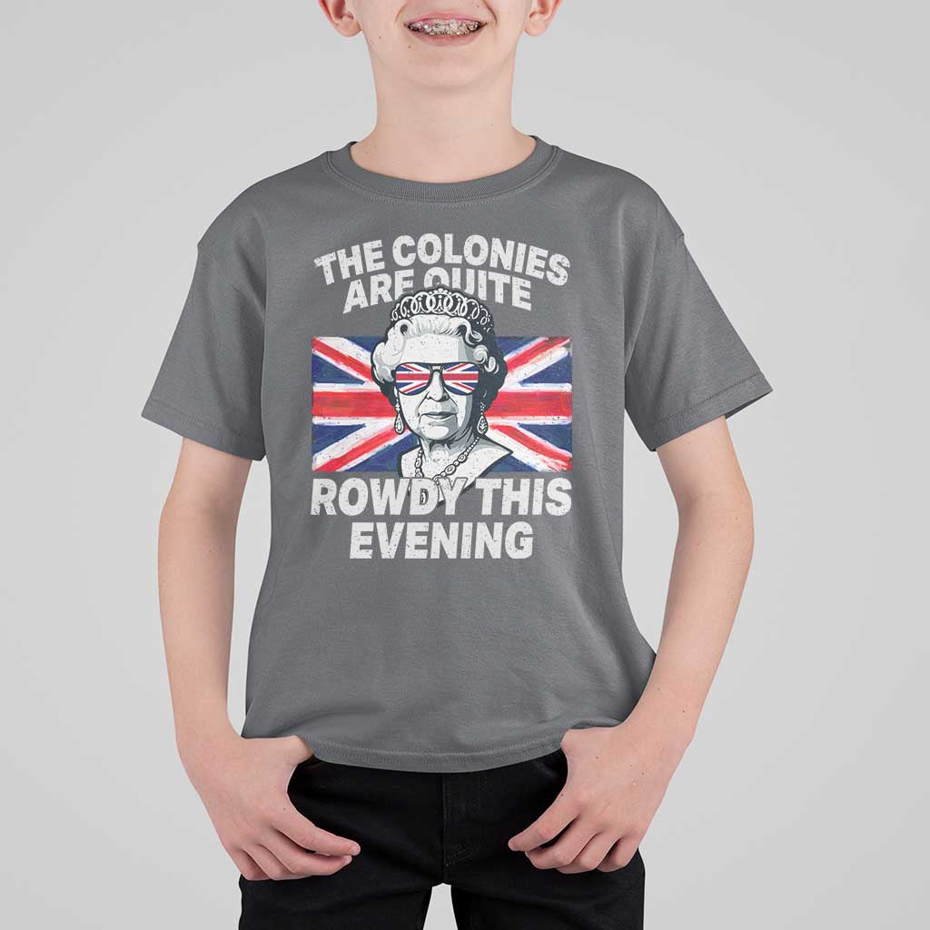 Funny The Colonies Are Quite Rowdy This Evening T Shirt For Kid Queen 4th Of July - Wonder Print Shop