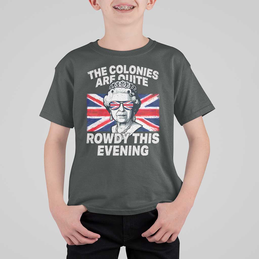 Funny The Colonies Are Quite Rowdy This Evening T Shirt For Kid Queen 4th Of July - Wonder Print Shop