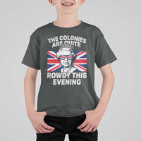 Funny The Colonies Are Quite Rowdy This Evening T Shirt For Kid Queen 4th Of July - Wonder Print Shop