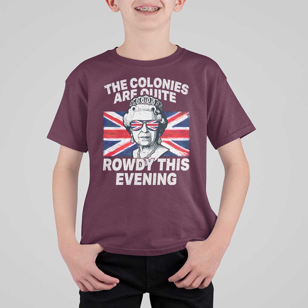 Funny The Colonies Are Quite Rowdy This Evening T Shirt For Kid Queen 4th Of July - Wonder Print Shop