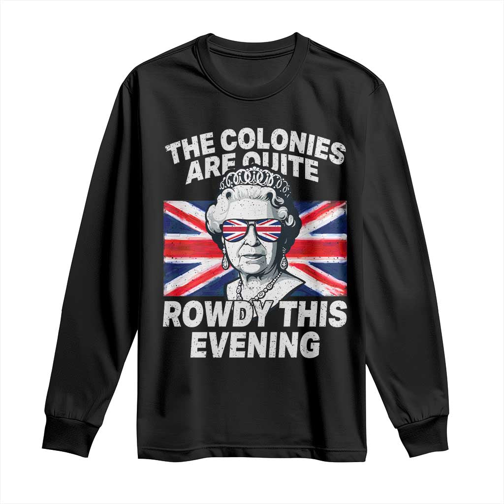 Funny The Colonies Are Quite Rowdy This Evening Long Sleeve Shirt Queen 4th Of July - Wonder Print Shop
