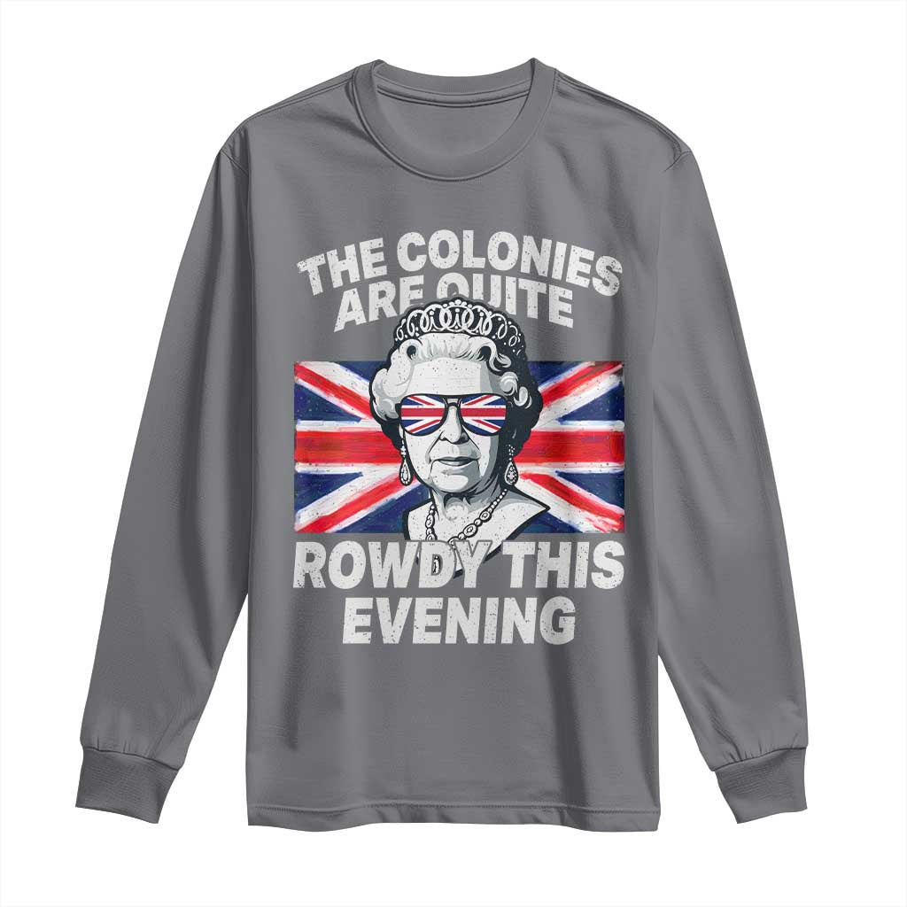 Funny The Colonies Are Quite Rowdy This Evening Long Sleeve Shirt Queen 4th Of July - Wonder Print Shop