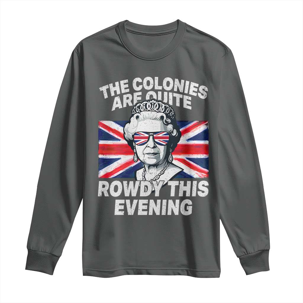 Funny The Colonies Are Quite Rowdy This Evening Long Sleeve Shirt Queen 4th Of July - Wonder Print Shop