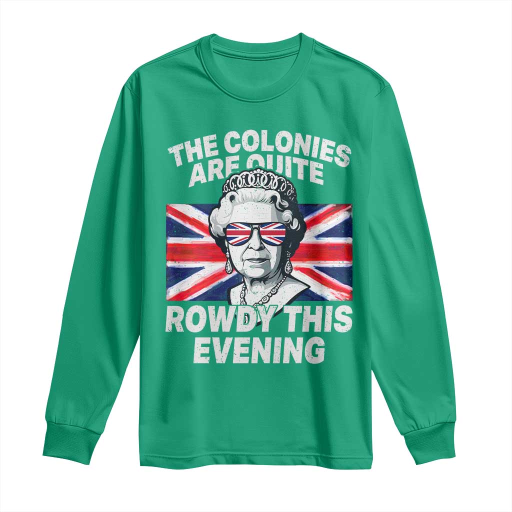 Funny The Colonies Are Quite Rowdy This Evening Long Sleeve Shirt Queen 4th Of July - Wonder Print Shop