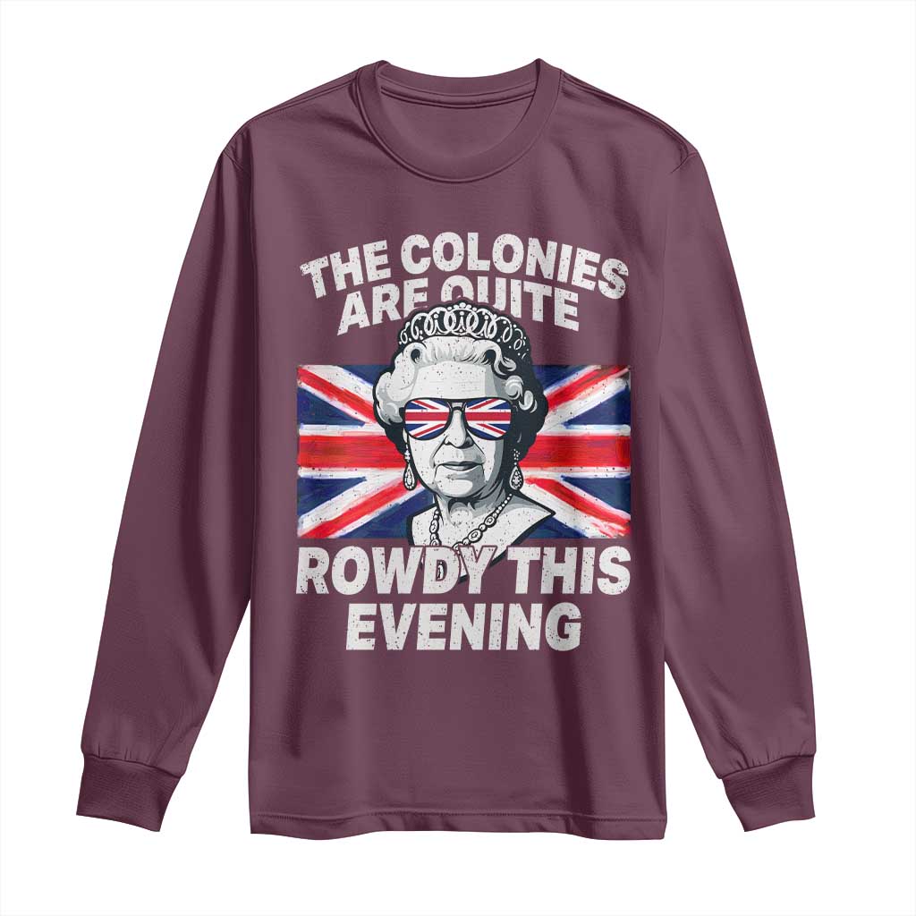 Funny The Colonies Are Quite Rowdy This Evening Long Sleeve Shirt Queen 4th Of July - Wonder Print Shop