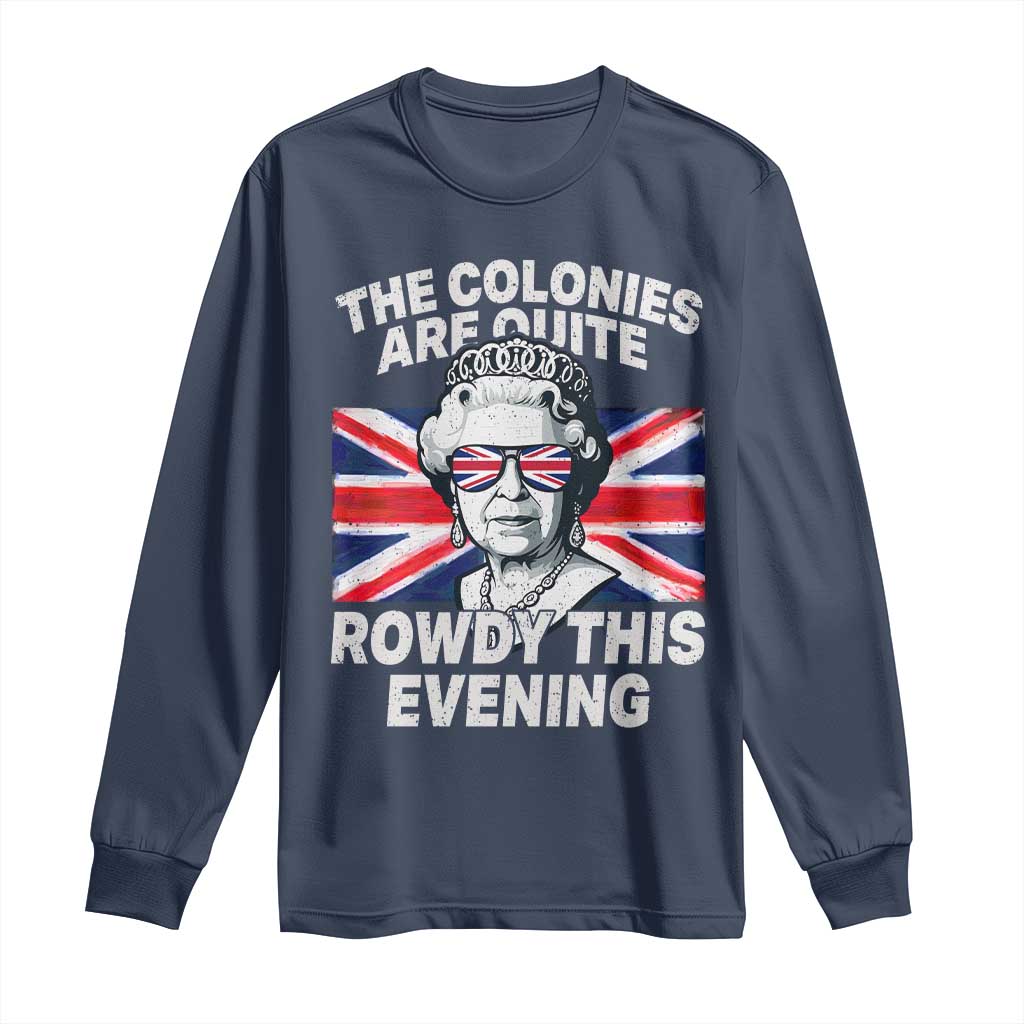 Funny The Colonies Are Quite Rowdy This Evening Long Sleeve Shirt Queen 4th Of July - Wonder Print Shop