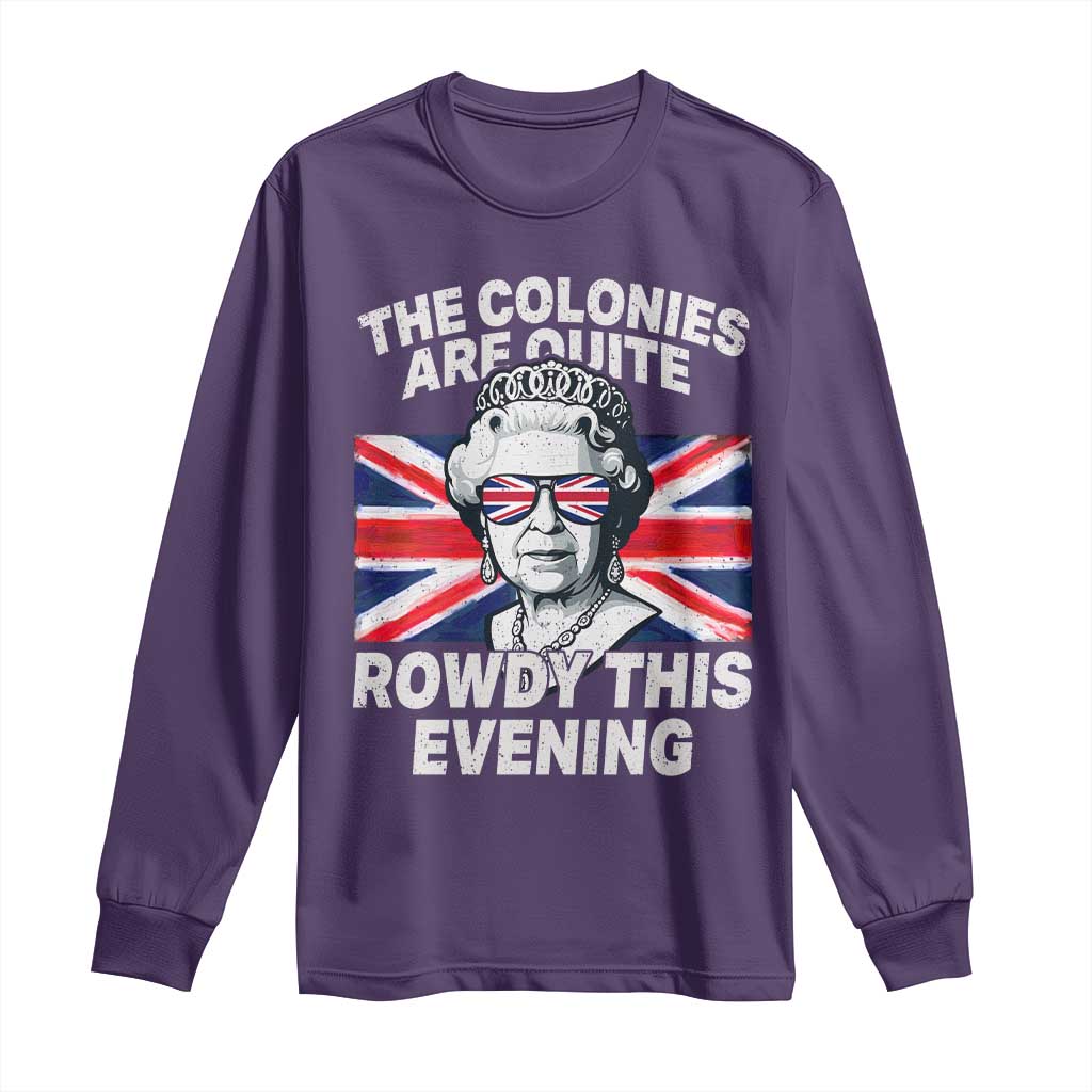 Funny The Colonies Are Quite Rowdy This Evening Long Sleeve Shirt Queen 4th Of July - Wonder Print Shop