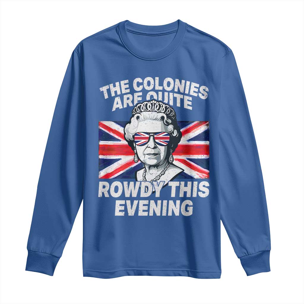 Funny The Colonies Are Quite Rowdy This Evening Long Sleeve Shirt Queen 4th Of July - Wonder Print Shop