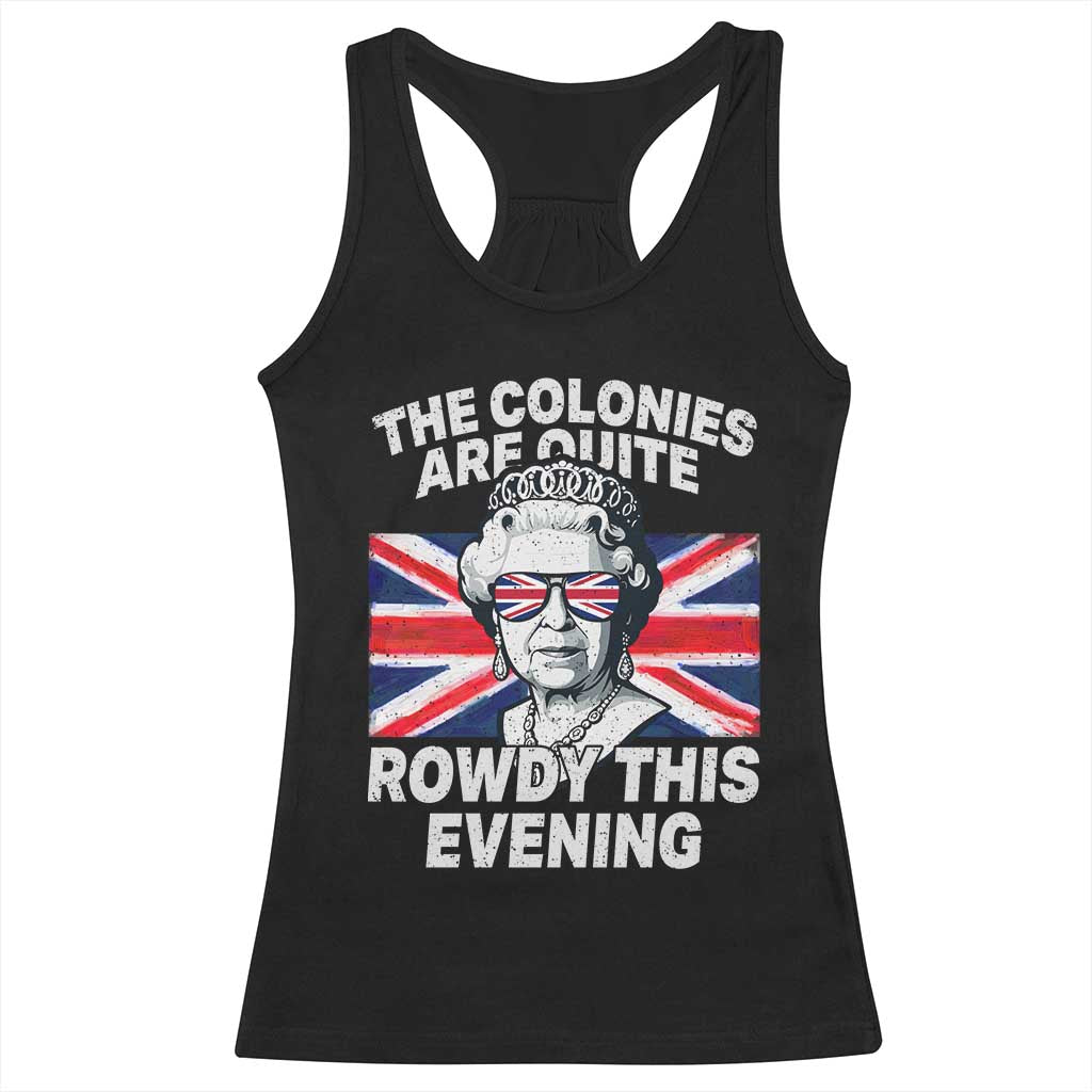 Funny The Colonies Are Quite Rowdy This Evening Racerback Tank Top Queen 4th Of July - Wonder Print Shop