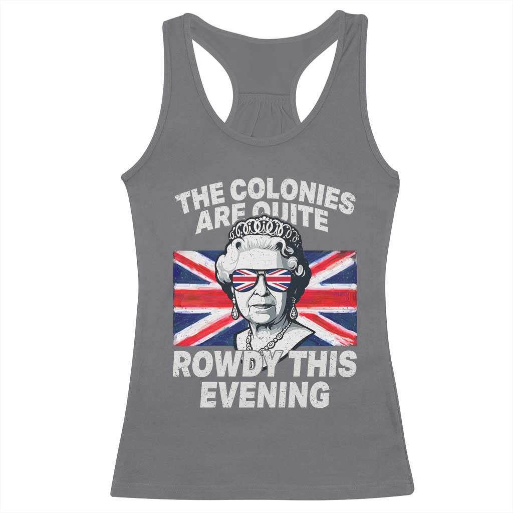 Funny The Colonies Are Quite Rowdy This Evening Racerback Tank Top Queen 4th Of July - Wonder Print Shop