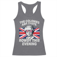 Funny The Colonies Are Quite Rowdy This Evening Racerback Tank Top Queen 4th Of July - Wonder Print Shop