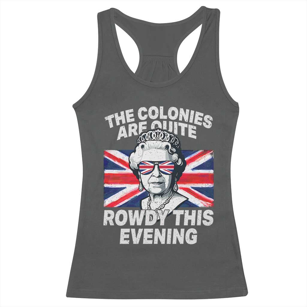 Funny The Colonies Are Quite Rowdy This Evening Racerback Tank Top Queen 4th Of July - Wonder Print Shop