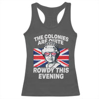 Funny The Colonies Are Quite Rowdy This Evening Racerback Tank Top Queen 4th Of July - Wonder Print Shop