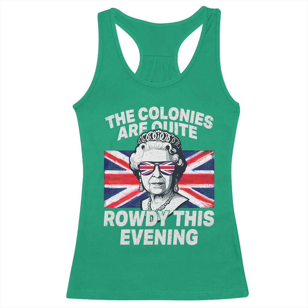 Funny The Colonies Are Quite Rowdy This Evening Racerback Tank Top Queen 4th Of July - Wonder Print Shop