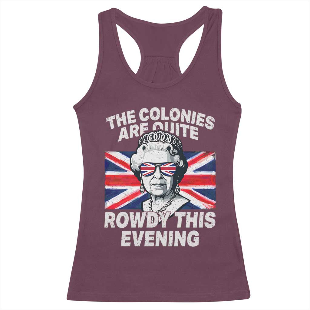 Funny The Colonies Are Quite Rowdy This Evening Racerback Tank Top Queen 4th Of July - Wonder Print Shop