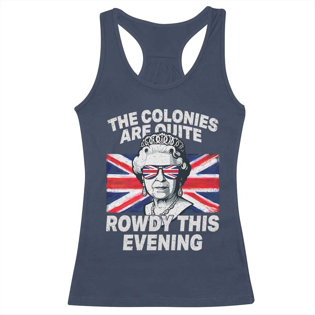 Funny The Colonies Are Quite Rowdy This Evening Racerback Tank Top Queen 4th Of July - Wonder Print Shop