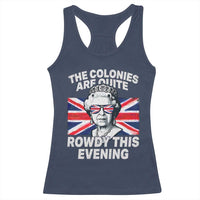 Funny The Colonies Are Quite Rowdy This Evening Racerback Tank Top Queen 4th Of July - Wonder Print Shop