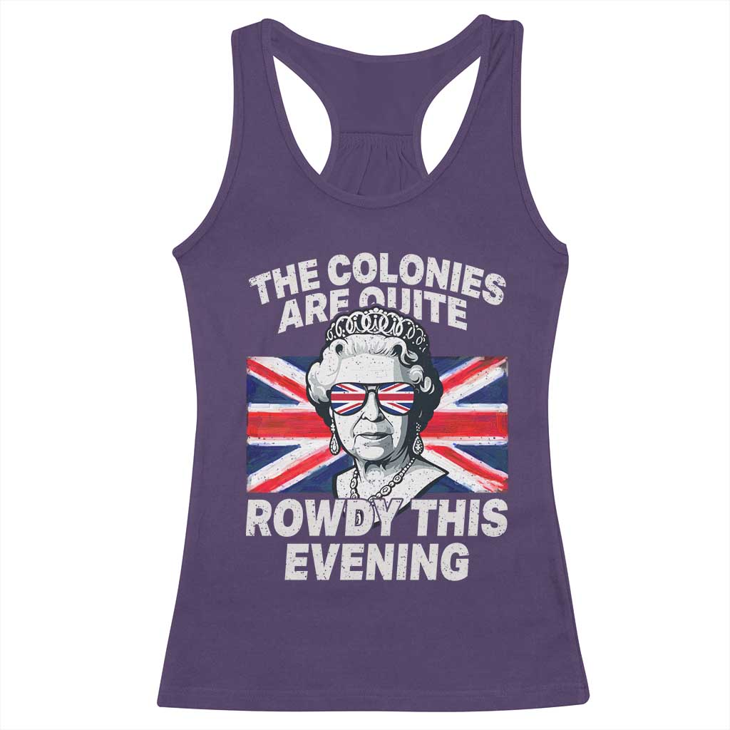 Funny The Colonies Are Quite Rowdy This Evening Racerback Tank Top Queen 4th Of July - Wonder Print Shop
