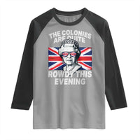 Funny The Colonies Are Quite Rowdy This Evening Raglan Shirt Queen 4th Of July - Wonder Print Shop