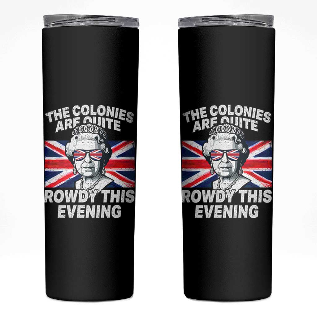 Funny The Colonies Are Quite Rowdy This Evening Skinny Tumbler Queen 4th Of July - Wonder Print Shop