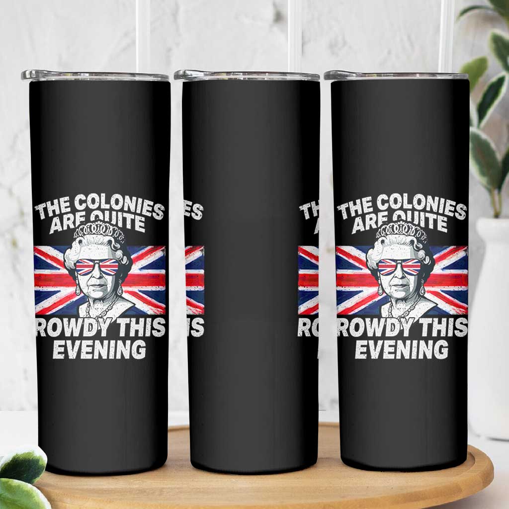 Funny The Colonies Are Quite Rowdy This Evening Skinny Tumbler Queen 4th Of July - Wonder Print Shop