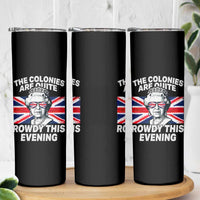 Funny The Colonies Are Quite Rowdy This Evening Skinny Tumbler Queen 4th Of July - Wonder Print Shop