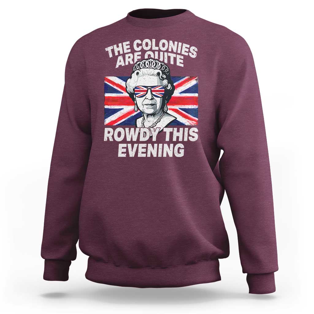 Funny The Colonies Are Quite Rowdy This Evening Sweatshirt Queen 4th Of July - Wonder Print Shop