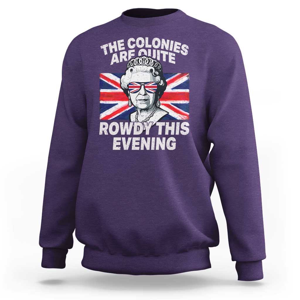 Funny The Colonies Are Quite Rowdy This Evening Sweatshirt Queen 4th Of July - Wonder Print Shop