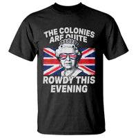 Funny The Colonies Are Quite Rowdy This Evening T Shirt Queen 4th Of July - Wonder Print Shop