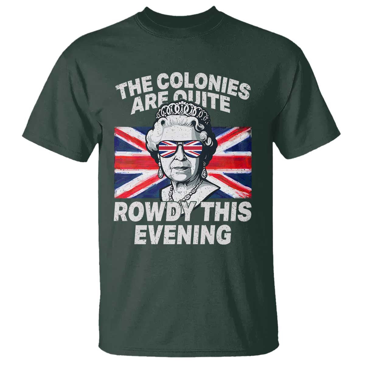 Funny The Colonies Are Quite Rowdy This Evening T Shirt Queen 4th Of July - Wonder Print Shop