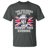 Funny The Colonies Are Quite Rowdy This Evening T Shirt Queen 4th Of July - Wonder Print Shop