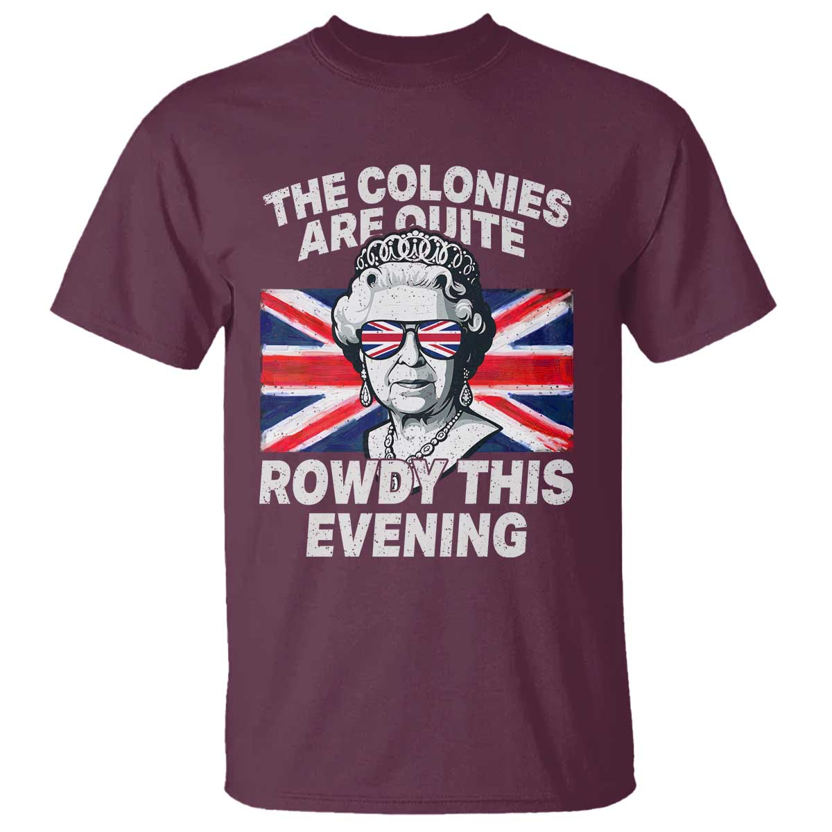 Funny The Colonies Are Quite Rowdy This Evening T Shirt Queen 4th Of July - Wonder Print Shop