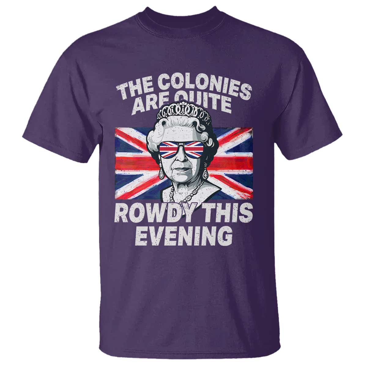 Funny The Colonies Are Quite Rowdy This Evening T Shirt Queen 4th Of July - Wonder Print Shop