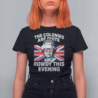 Funny The Colonies Are Quite Rowdy This Evening T Shirt For Women Queen 4th Of July - Wonder Print Shop