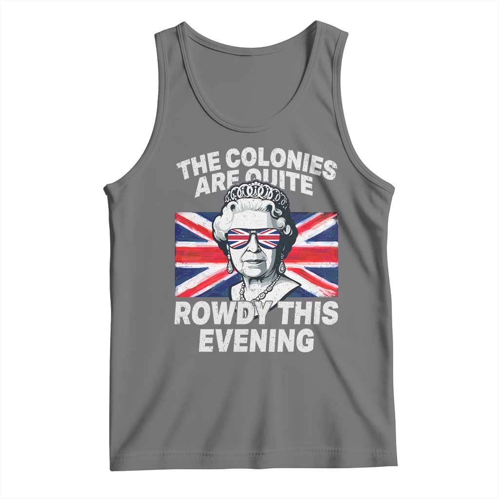 Funny The Colonies Are Quite Rowdy This Evening Tank Top Queen 4th Of July - Wonder Print Shop