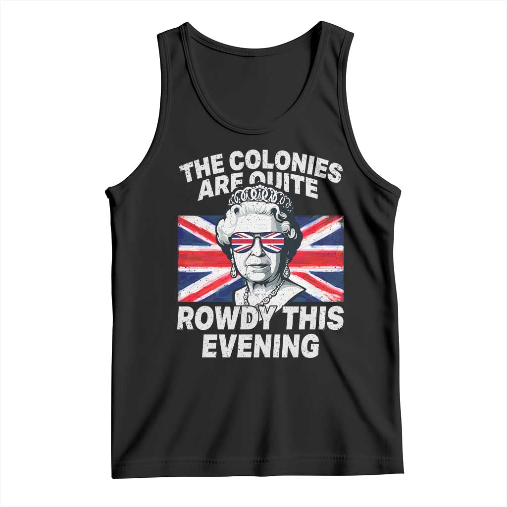 Funny The Colonies Are Quite Rowdy This Evening Tank Top Queen 4th Of July - Wonder Print Shop