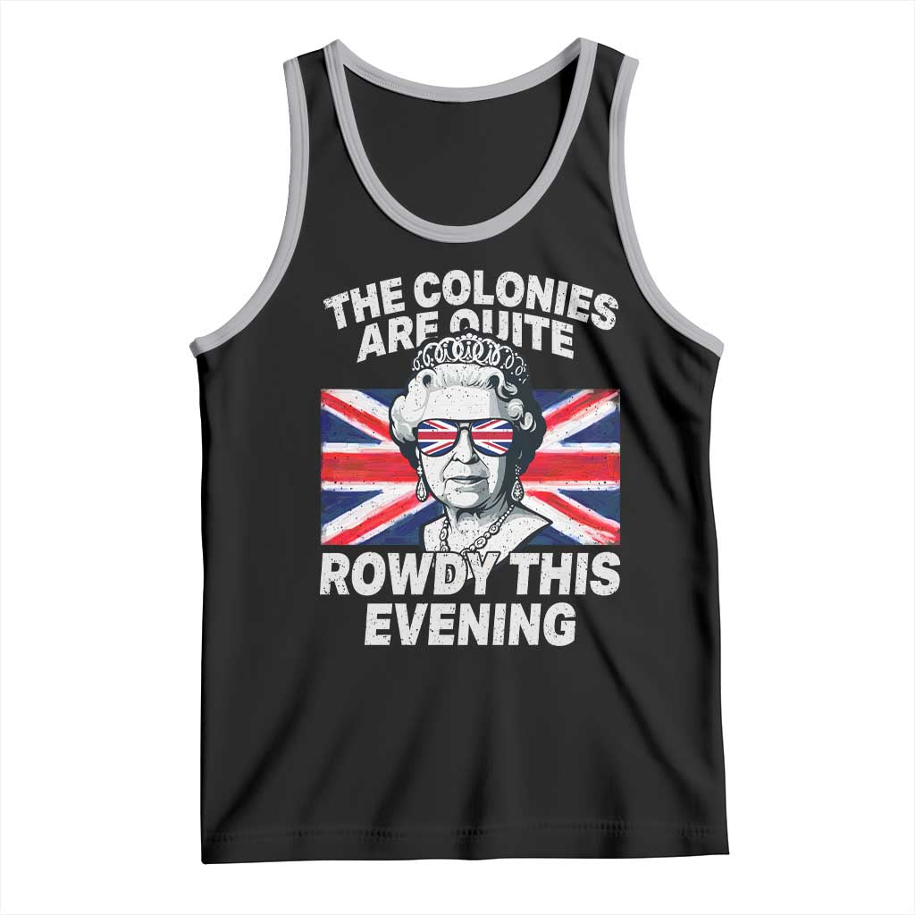 Funny The Colonies Are Quite Rowdy This Evening Tank Top Queen 4th Of July - Wonder Print Shop