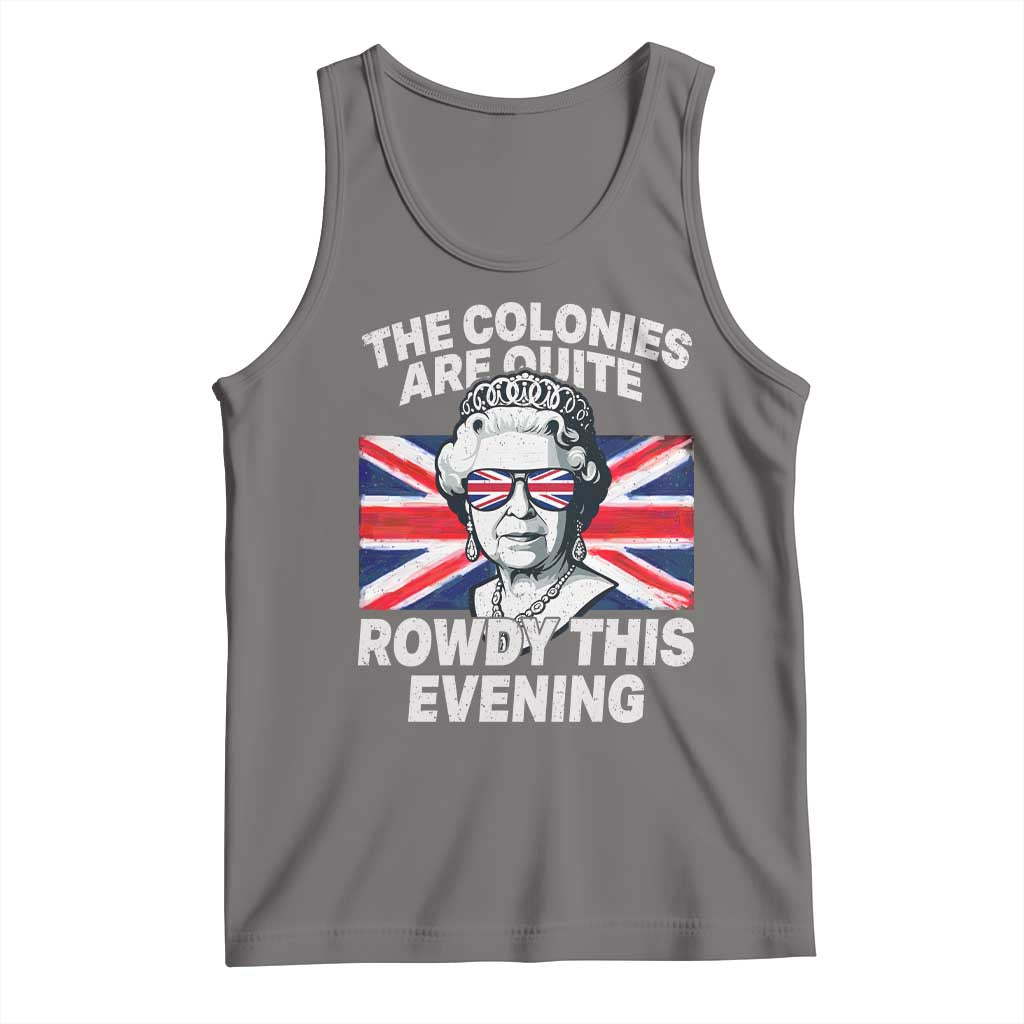 Funny The Colonies Are Quite Rowdy This Evening Tank Top Queen 4th Of July - Wonder Print Shop