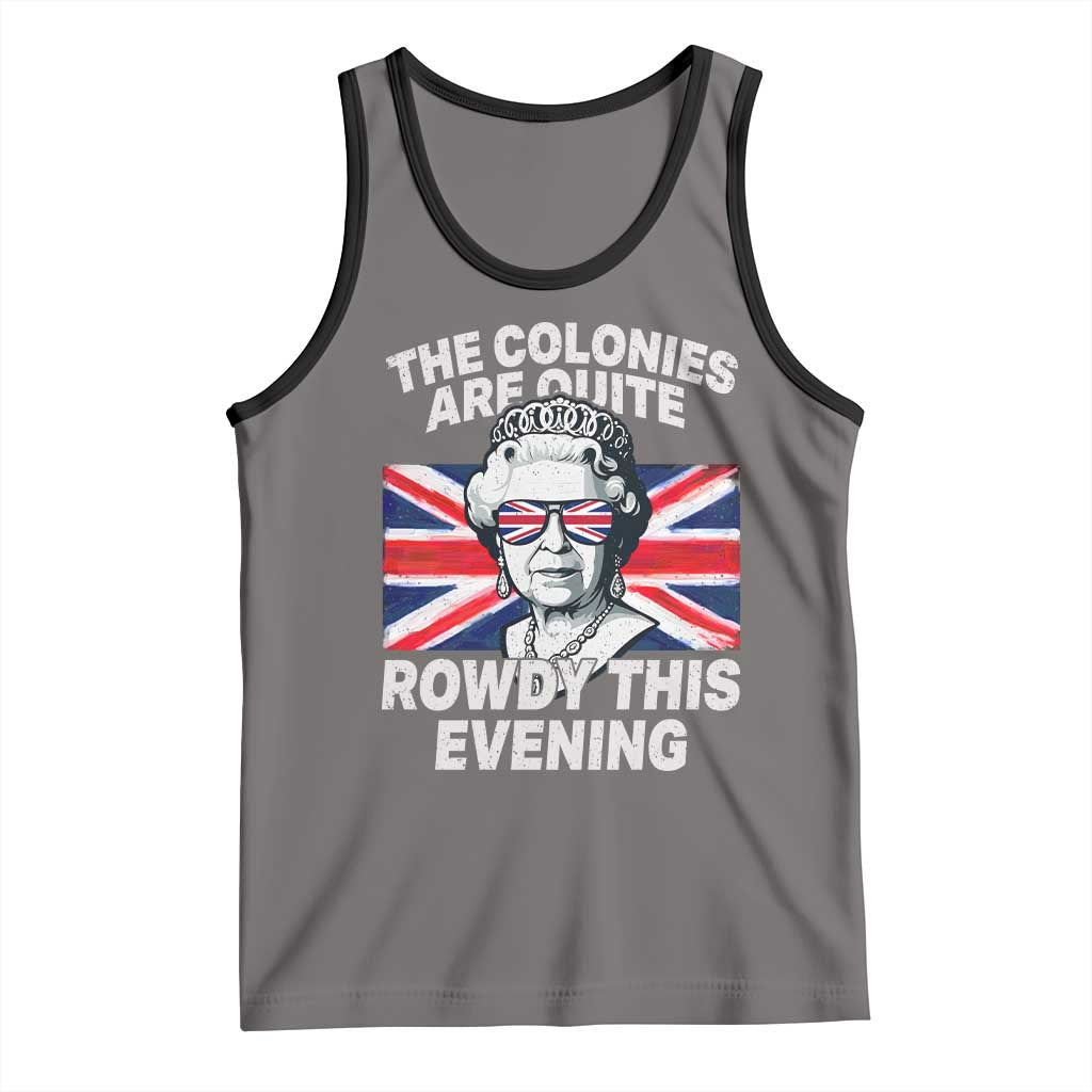 Funny The Colonies Are Quite Rowdy This Evening Tank Top Queen 4th Of July - Wonder Print Shop