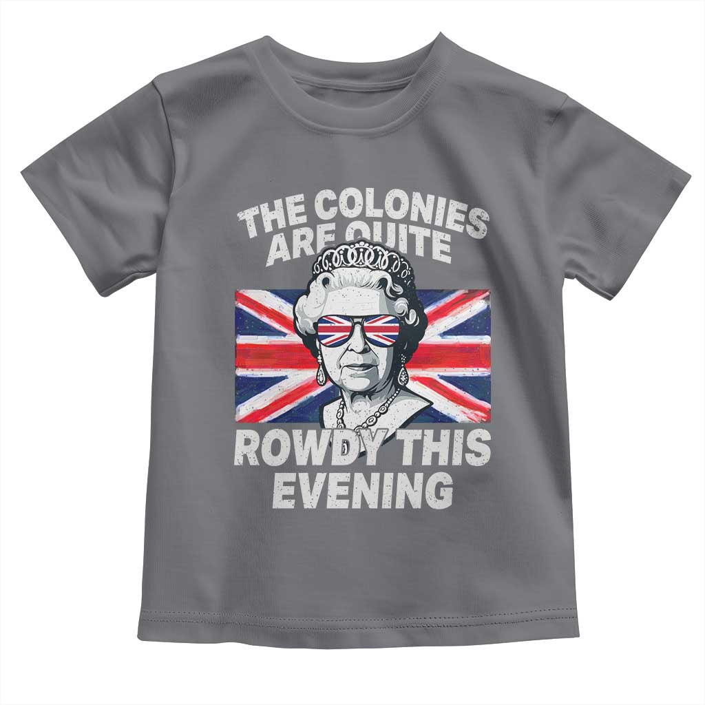 Funny The Colonies Are Quite Rowdy This Evening Toddler T Shirt Queen 4th Of July - Wonder Print Shop