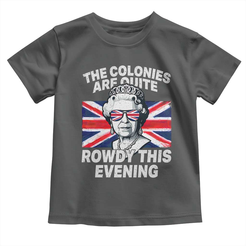Funny The Colonies Are Quite Rowdy This Evening Toddler T Shirt Queen 4th Of July - Wonder Print Shop