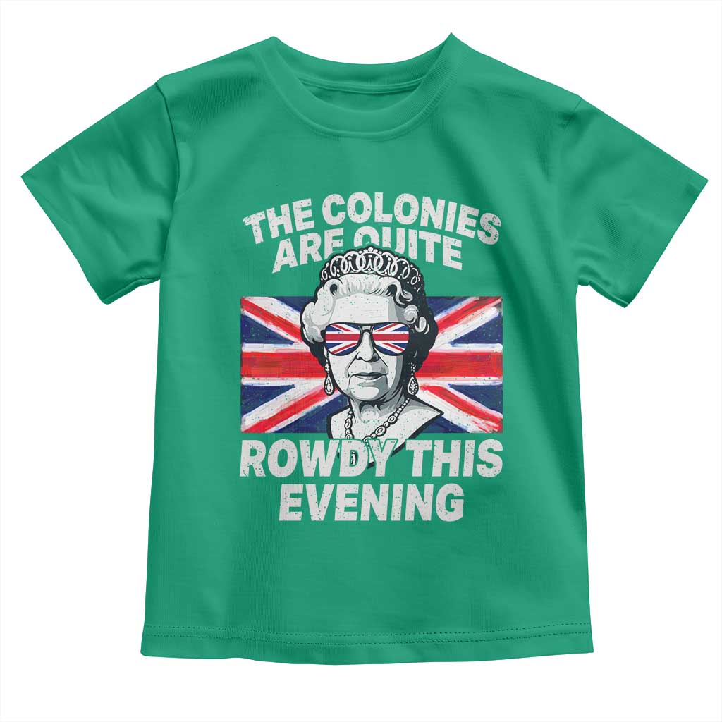 Funny The Colonies Are Quite Rowdy This Evening Toddler T Shirt Queen 4th Of July - Wonder Print Shop