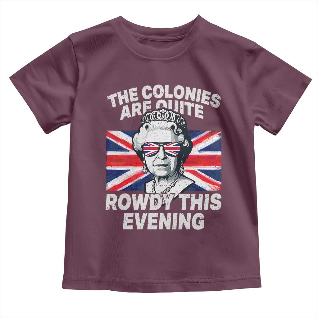 Funny The Colonies Are Quite Rowdy This Evening Toddler T Shirt Queen 4th Of July - Wonder Print Shop