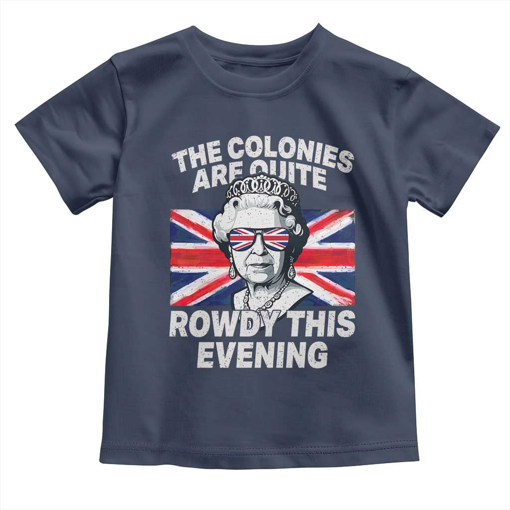 Funny The Colonies Are Quite Rowdy This Evening Toddler T Shirt Queen 4th Of July - Wonder Print Shop