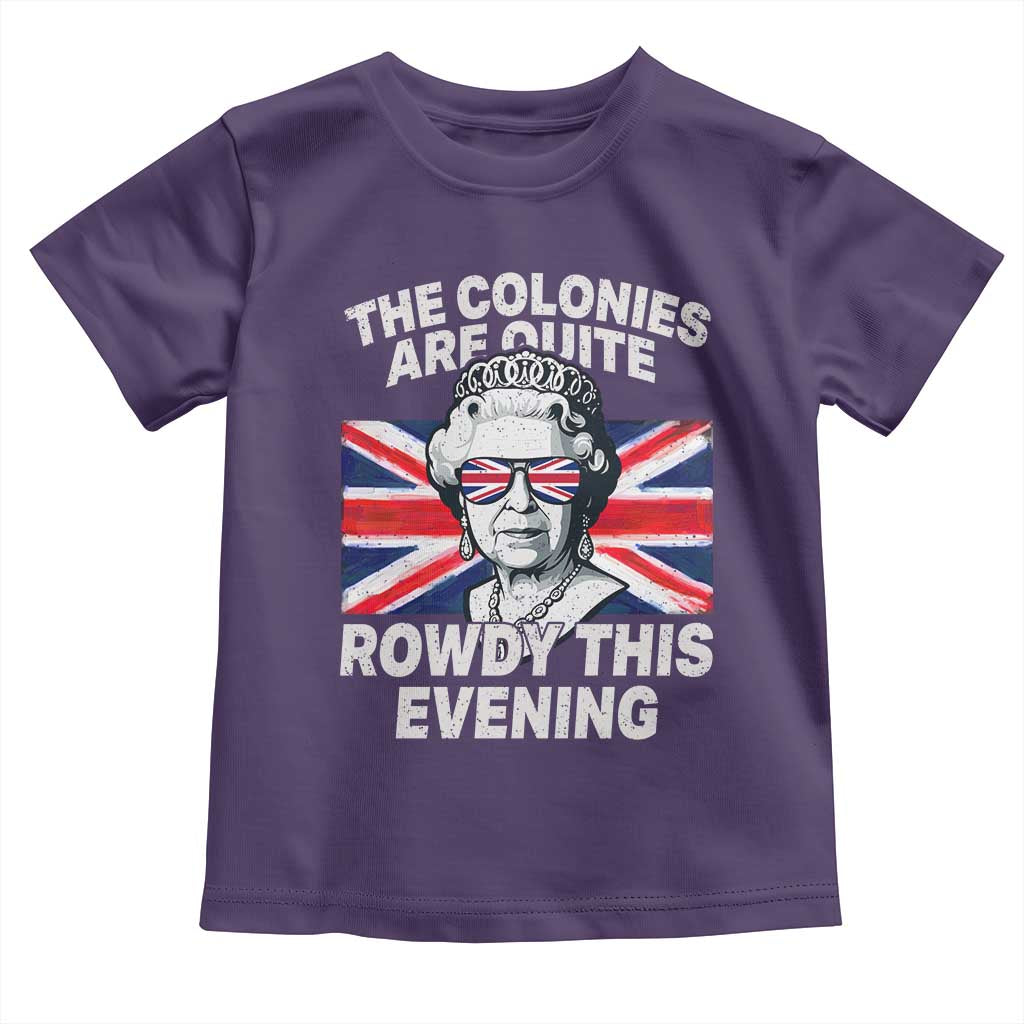 Funny The Colonies Are Quite Rowdy This Evening Toddler T Shirt Queen 4th Of July - Wonder Print Shop