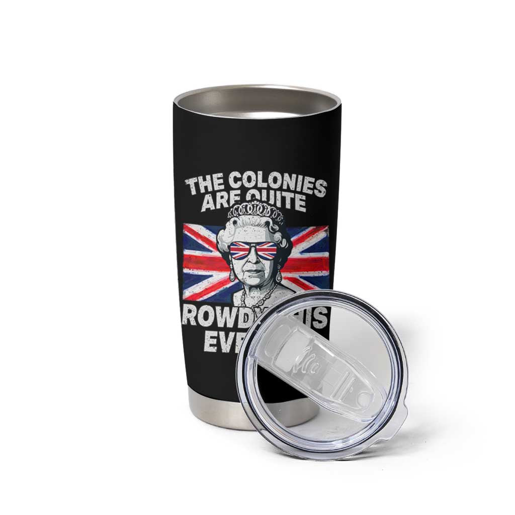 Funny The Colonies Are Quite Rowdy This Evening Tumbler Cup Queen 4th Of July - Wonder Print Shop