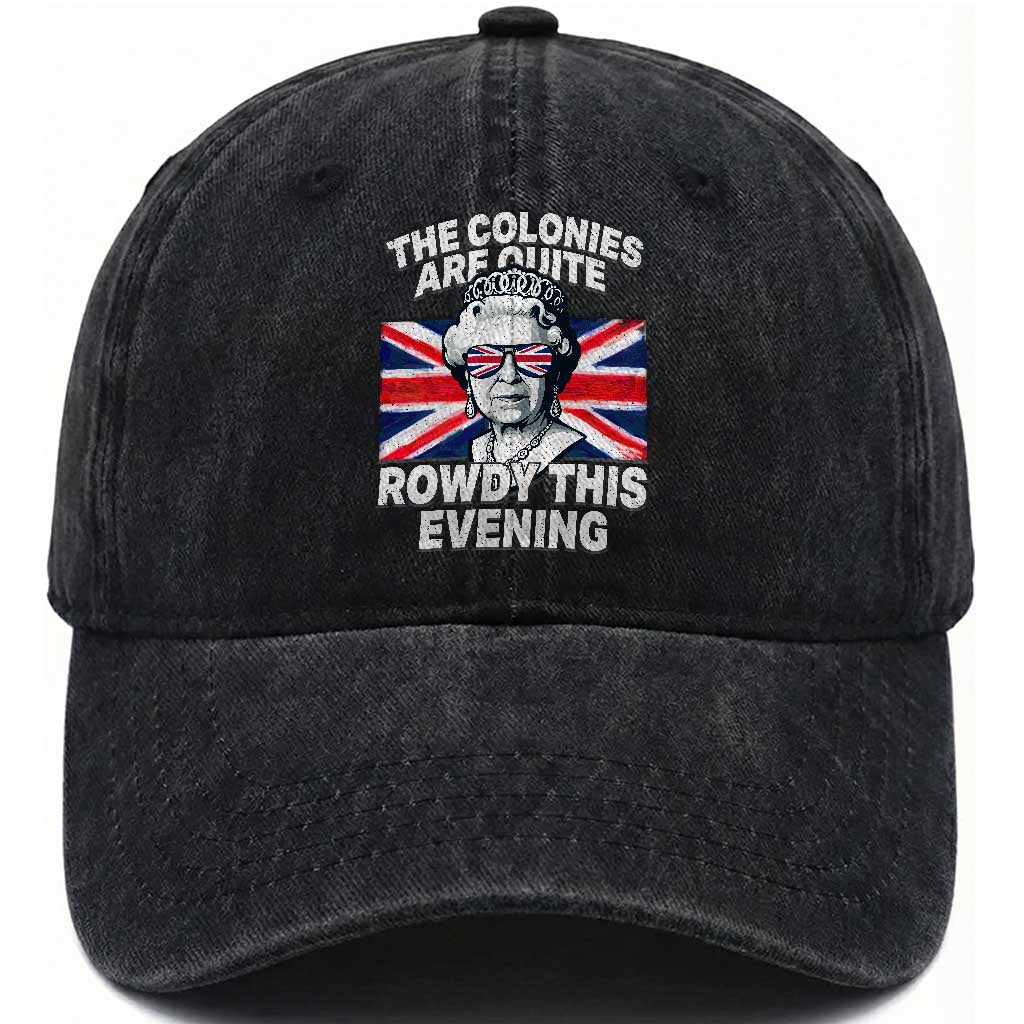 Funny The Colonies Are Quite Rowdy This Evening Washed Cotton Baseball Cap Queen 4th Of July