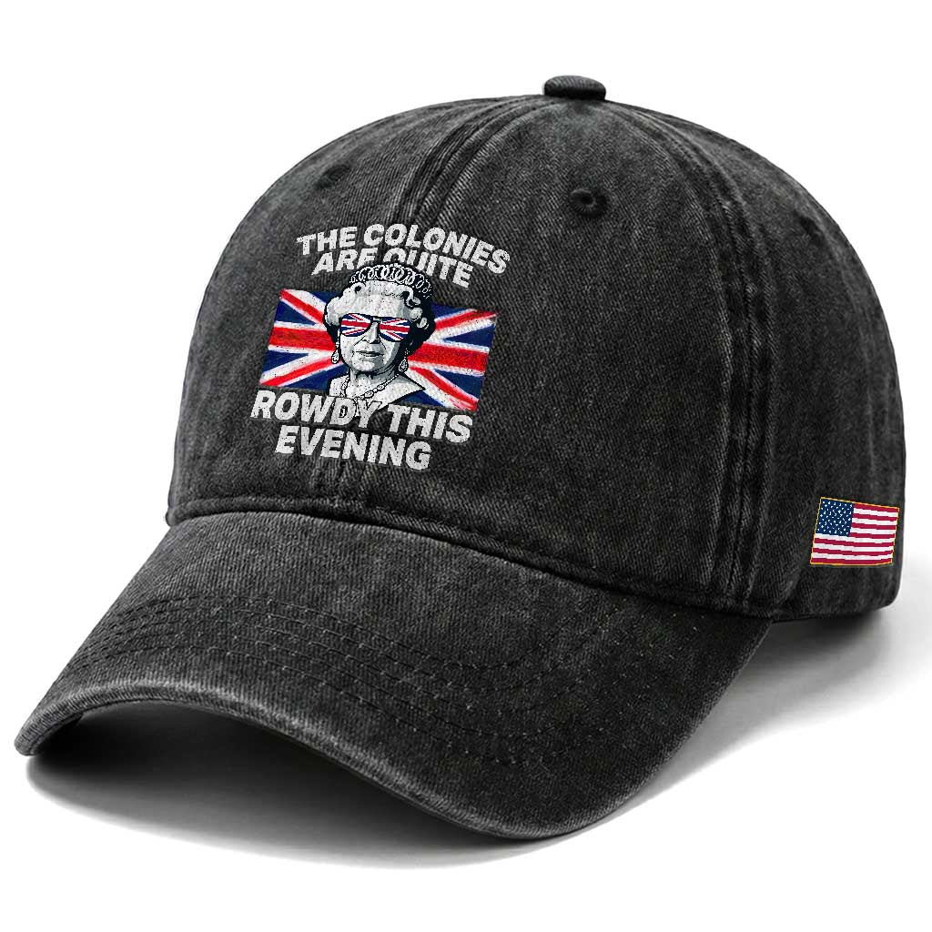 Funny The Colonies Are Quite Rowdy This Evening Washed Cotton Baseball Cap Queen 4th Of July