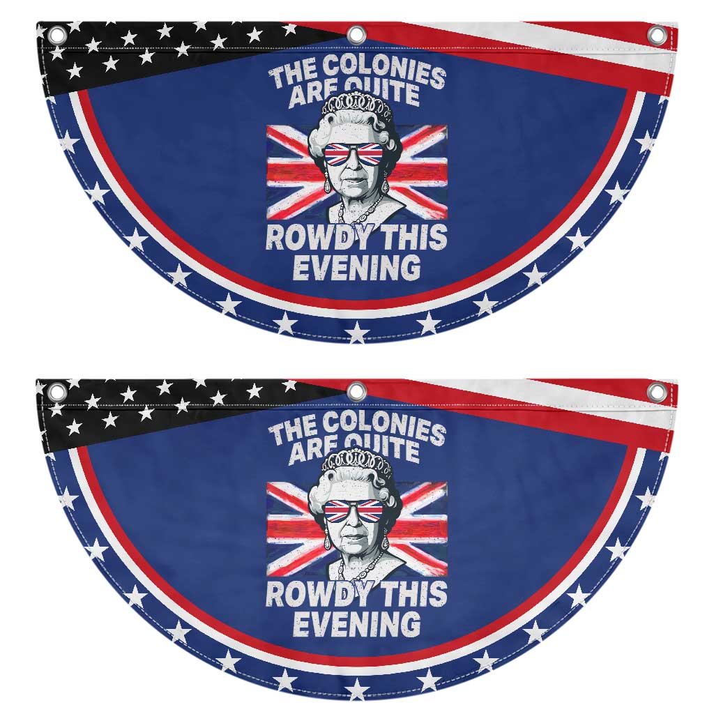Funny The Colonies Are Quite Rowdy This Evening Patriotic Fan Flag Queen 4th Of July