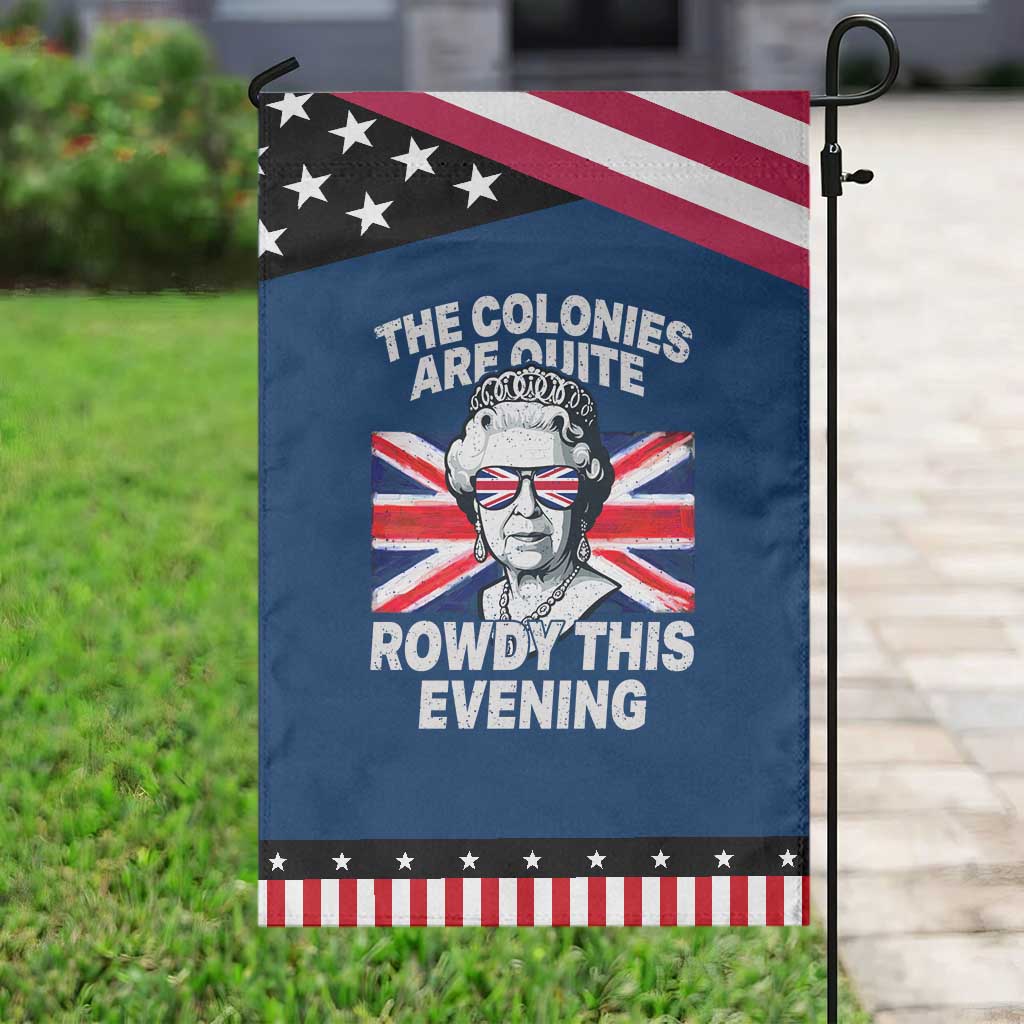 Funny The Colonies Are Quite Rowdy This Evening Garden Flag Queen 4th Of July